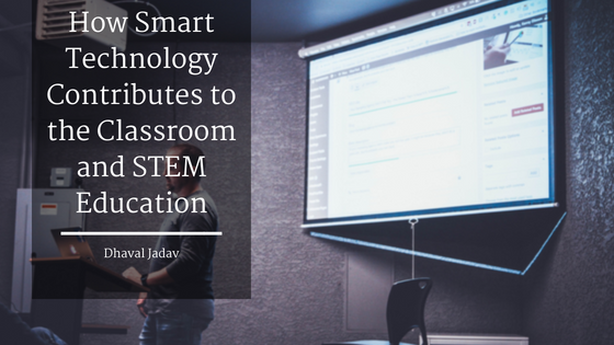 How Smart Technology Contributes to the Classroom and STEM Education