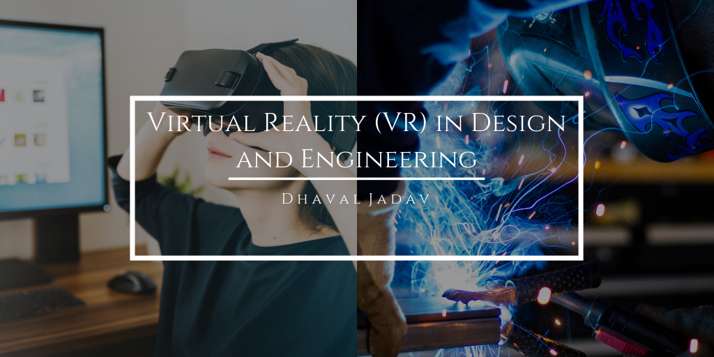 Virtual Reality (VR) in Design and Engineering